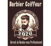 Barbier Coiffeur 2026 Carnet de Rendez-vous Professionnel: Agenda professionnel année civile Barber / 249 pages grand format / Du lundi au Dimanche ... 15 minutes de 8h à 22h / Espace Fournisseurs
