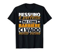 barbière regalo divertente - nessuno è perfetto ma come barb Maglietta