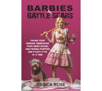 Barbies & Battlescars: Facing Your Demons, Embracing Your Inner Schizo, and Finding Purpose One F*ckity F*ck at a Time