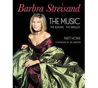 Barbra Streisand: The Music, the Albums, the Singles by Howe, Matt