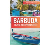 BARBUDA ISLAND REISEFÜHRER 2026: Entdecken Sie versteckte Strände, Luxusresorts, lokale Kultur und Insidertipps für einen perfekten Karibikurlaub