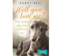 Barby Keel Will You Love Me? The Rescue Dog that Rescued Me (Tascabile)