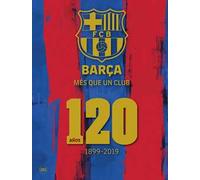 Barça. Més que un club. 120 años 1899-2019. Ediz. spagnola. Ediz. illustrata