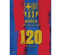 Barça. Més que un club. 120 years 1899-2019. Ediz. inglese. Ediz. illustrata