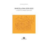 Barcellona 2019-2023. Il progetto urbano come rete - Ambrosio Francesca