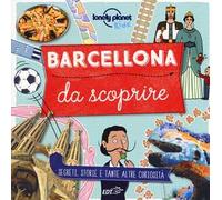 Barcellona da scoprire. Segreti, storie e tante altre curiosità
