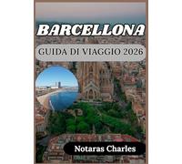 BARCELLONA GUIDA DI VIAGGIO 2026: Alla scoperta dei quartieri, dell'architettura, della cultura e della vita quotidiana di Barcellona con consigli pratici.