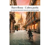 Barcellona. L'altra guida. Le chicche nascoste svelate dai barcellonesi - ...
