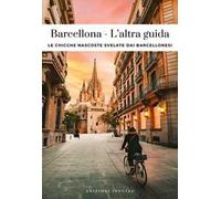 Barcellona. L'altra guida. Le chicche nascoste svelate dai barcellonesi