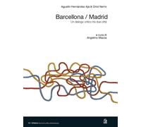Barcellona/Madrid. Un dialogo critico tra due città. Ediz. a colori