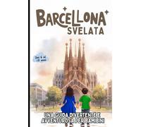 BARCELLONA SVELATA - UNA GUIDA DIVERTENTE E AVVENTUROSA PER BAMIBINI: Guida di viaggio per piccoli esploratori