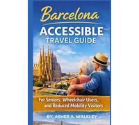 Barcelona Accessible Travel Guide: For seniors, Wheelchair Users, and Reduced Mobility Visitors