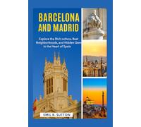 BARCELONA AND MADRID TRAVEL GUIDE 2025: Explore the Rich culture, Best Neighborhoods, and Hidden Gems in the Heart of Spain