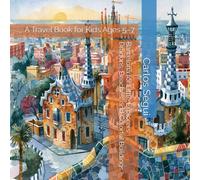 Barcelona for Little Explorers: Dragons, Beaches, and Colorful Buildings: A Travel Book for Kids Ages 5-7