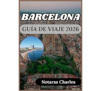 BARCELONA GUÍA DE VIAJE 2026: Explora los barrios de Barcelona, su arquitectura, cultura y vida cotidiana con consejos prácticos.