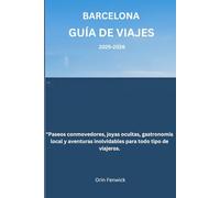 Barcelona Guía de viajes 2025-2026: "Paseos conmovedores, joyas ocultas, gastronomía local y aventuras inolvidables para todo tipo de viajeros.