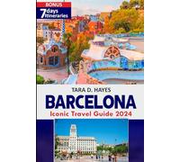 Barcelona Iconic Travel Guide 2025: The Ultimate Insider’s Handbook for Unforgettable Adventures, Must - See Attractions, Culinary Delights, Beaches, Hidden Gems and Tailored Itineraries