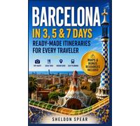Barcelona in 3, 5 & 7 Days: Ready-Made Itineraries for Every Traveler: Simple Day-by-Day Plans, Local Tips, Budget Strategies, Neighborhood Guides, Food Stops, Hidden Gems & Stress-Free Planning