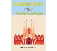 BARCELONA KIDS' TRAVEL GUIDE 2025: FUN-FILLED EXPLORATION FOR YOUNG TRAVELLERS