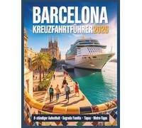 Barcelona Kreuzfahrtführer 2026: Machen Sie das Beste aus Ihrem 8-stündigen Aufenthalt: Tipps für die Metro, Fast-Track-Zugang zur Sagrada Família, Tapas in der Nähe des Hafens und sichere Fußwege