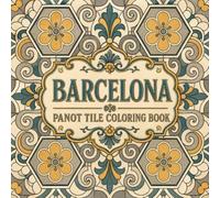 Barcelona Panot Tile Coloring Book: Four-Tile Flower Assemblies in 40 Modernista Pavement Designs from the Streets of Catalonia