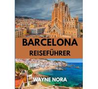 BARCELONA REISEFÜHRER 2025: Entdecken Sie die beste Reisezeit, sehenswerte Attraktionen und wichtige Reisetipps für eine unvergessliche Reise