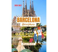 Barcelona Reiseführer 2026 2027: Entdecken Sie Spanien mit Karten, Fotos, praktischer Planung, realistischen Kosten, Essen, Stränden, Tagesausflügen und lokalen Erlebnissen