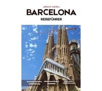 BARCELONA Reiseführer 2026: Antike Straßen, Gaudís Meisterwerke, mediterrane Küsten, lebhafte Plätze und der zeitlose Geist Barcelonas