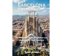 BARCELONA REISEFÜHRER 2026: Der ultimative Reiseführer 2026 für Spaniens lebendigste Stadt