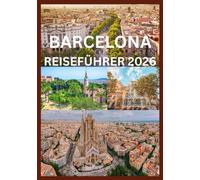 BARCELONA REISEFÜHRER 2026: Ein von Einheimischen inspirierter Leitfaden, um Barcelona wie nie zuvor zu erleben