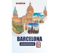 BARCELONA REISEFÜHRER 2026: Entdecken Sie die wichtigsten Attraktionen, kulturellen Sehenswürdigkeiten, die lokale Küche und Insidertipps in Kataloniens pulsierender Stadt