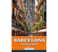 BARCELONA REISEFÜHRER 2026: Ihr Insider-Guide für Barcelona 2026: Entdecken Sie Gaudís Meisterwerke, sonnenverwöhnte Strände, lebendige Märkte, ... und authentische mediterrane Kultur