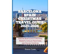 Barcelona Spain Christmas Travel Guide 2025-2026: Explore Barcelona’s Christmas Markets, Catalan Traditions, and Holiday Shopping