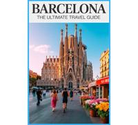 Barcelona the Ultimate Travel Guide