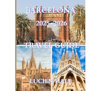 Barcelona Travel Guide 2025-2026: A straightforward and practical guide designed to help you craft seamless itineraries, steer clear of tourist ... costs, and explore Barcelona with confidence