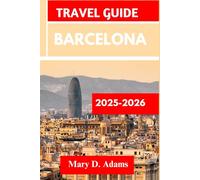 BARCELONA TRAVEL GUIDE 2025-2026: Discover historic sites, trip itineraries, local experiences, wildlife and outdoor adventures. Discover cities like Reus, Terrassa and more like a pro