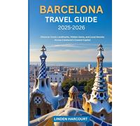 Barcelona Travel Guide 2025-2026: Discover Iconic Landmarks, Hidden Gems, and Local Secrets Across Catalonia’s Coastal Capital