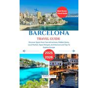 Barcelona Travel Guide 2025-2026: Discover Spain Must-See Attractions, Hidden Gems, Local Market, Tapas Hotspot, Architecture and Tips To Explore Europe