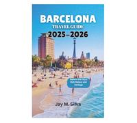 BARCELONA TRAVEL GUIDE 2025-2026: Explore the City's Rich History and Heritage