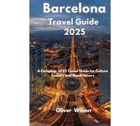 Barcelona Travel Guide 2025: A Complete 2025 Travel Guide for Culture Seekers and Beach Lovers