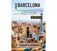 BARCELONA TRAVEL GUIDE 2025: A JOURNEY THROUGH SUNLIT STREETS, TIMELESS ART. AND MEDITERRANEAN MAGIC