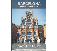 BARCELONA Travel Guide 2025: An Essential Handbook for Navigating the City, and Experiencing the City
