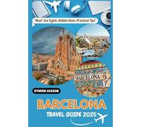 Barcelona Travel Guide 2025: "Must-See Sights, Hidden Gems, Practical Tips"