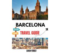 BARCELONA TRAVEL GUIDE 2025: Plan Your Perfect Trip on Any Budget - Expert Advice on Hotels, Restaurants, Transportation, Sightseeing & Money-Saving Tips