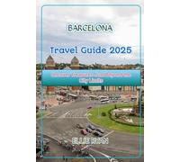 BARCELONA TRAVEL GUIDE 2025: Uncover Treasures Just Beyond the City Limits