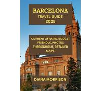 BARCELONA TRAVEL GUIDE 2025: Your Gateway to an Unforgettable Catalan Journey