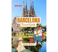 Barcelona Travel Guide 2026 2027: Discover Spain with maps, photos, practical planning, real costs, food, beaches, day trips and local experiences