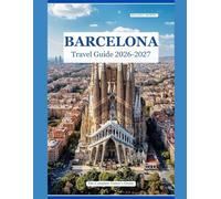 BARCELONA TRAVEL GUIDE 2026 - 2027: The Complete Visitor's Guide