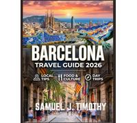 BARCELONA TRAVEL GUIDE 2026: Discover Iconic Landmarks, Hidden Gems, Cultural Experiences, and Essential Tips for a Memorable Journey Through Barcelona.