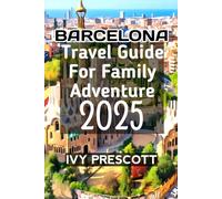 Barcelona Travel Guide For Family Adventure 2025
